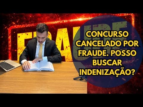 CONCURSO CANCELADO POR FRAUDE. POSSO BUSCAR INDENIZAÇÃO?