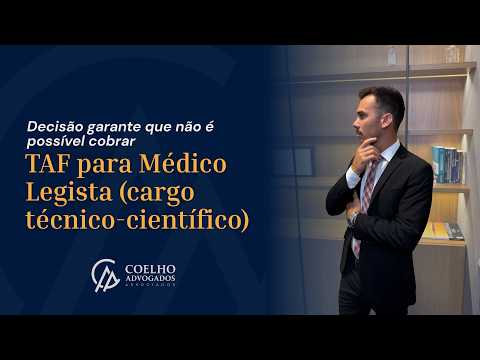 Decisão garante que não é possível cobrar TAF para Médico Legista (cargo técnico-científico)